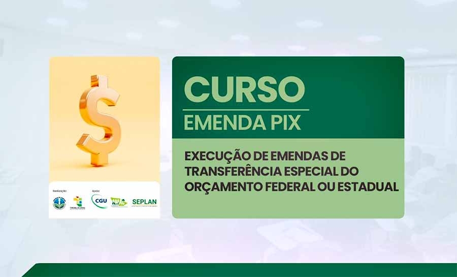 Curso sobre Emenda PIX capacita gestores públicos para execução de emendas de transferência especial