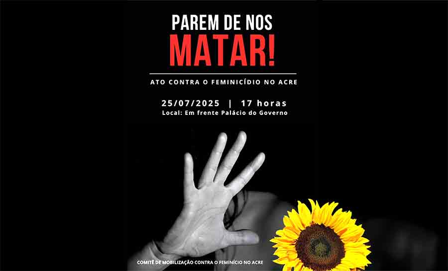 “Parem de nos matar”: Mulheres do Acre vão às ruas em ato contra o feminicídio nesta sexta-feira, 25 de julho